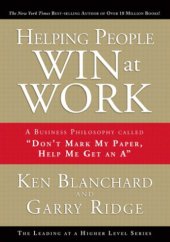 book Helping People Win at Work: A Business Philosophy Called ''don't Mark My Paper, Help Me Get an A''