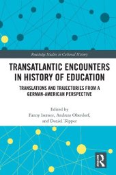 book Transatlantic encounters in history of education : translations and trajectories from a German-American perspective