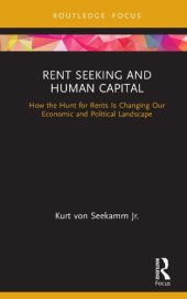 book Rent Seeking and Human Capital: How the Hunt for Rents Is Changing Our Economic and Political Landscape