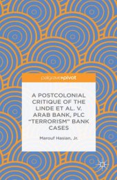 book A Postcolonial Critique of the Linde Et Al. V. Arab Bank, Plc ''terrorism'' Bank Cases