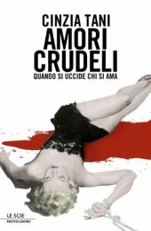 book Amori crudeli. Quando si uccide chi si ama