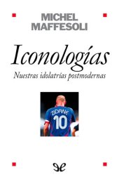 book Iconologias. Nuestras idolatrias postmodernas