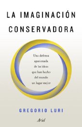 book La imaginación conservadora: Una defensa apasionada de las ideas que han hecho del mundo un lugar mejor