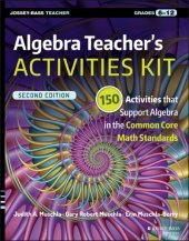 book Algebra Teacher's Activities Kit: 150 Activities That Support Algebra in the Common Core Math Standards, Grades 6-12