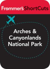 book Arches and Canyonlands National Parks, Utah: Frommer's Shortcuts