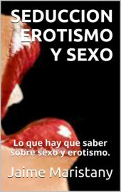 book SEDUCCION EROTISMO Y SEXO: Lo que hay que saber sobre sexo y erotismo. (Sexualidad y erotismo) (Spanish Edition)