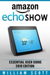 book Amazon Echo Show 2nd Generation: Essential User Guide for Echo Show and Alexa Make the Best Use of the All-new Echo Show