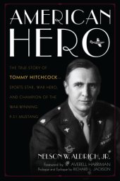 book American Hero: The True Story of Tommy Hitchcock--Sports Star, War Hero, and Champion of the War-Winning P-51 Mustang