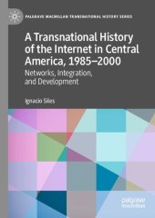 book A Transnational History of the Internet in Central America, 1985-2000: Networks, Integration, and Development