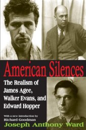 book American Silences: The Realism of James Agee, Walker Evans, and Edward Hopper