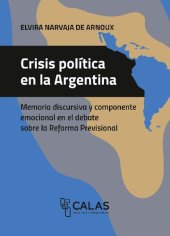 book Crisis política en la Argentina - Memoria discursiva y componente emocional en el debate sobre la Reforma Previsional (diciembre de 2017)