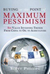 book Buying at the Point of Maximum Pessimism: Six Value Investing Trends from China to Oil to Agriculture