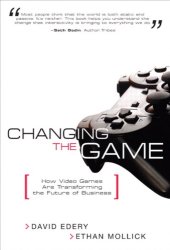 book Changing the Game: How Video Games Are Transforming the Future of Business