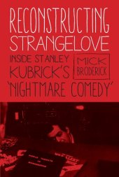 book Reconstructing Strangelove: Inside Stanley Kubrick's "Nightmare Comedy"