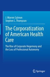 book The Corporatization of American Health Care: The Rise of Corporate Hegemony and the Loss of Professional Autonomy