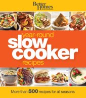 book Better Homes and Gardens Year-Round Slow Cooker Recipes: More than 500 Recipes for All Seasons