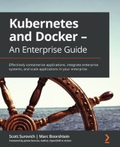 book Kubernetes and Docker - An Enterprise Guide: Effectively containerize applications, integrate enterprise systems and scale applications in your enterprise