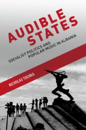 book Audible States: Socialist Politics and Popular Music in Albania