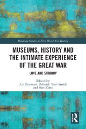 book Museums, History and the Intimate Experience of the Great War Love and Sorrow