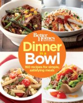 book Better Homes and Gardens Dinner in a Bowl: 160 Recipes for Simple, Satisfying Meals