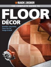 book Black & Decker The Complete Guide to Floor Decor: Beautiful, Long-lasting Floors You Can Design & Install