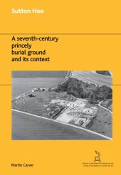 book Sutton Hoo: A Seventh-Century Princely Burial Ground and Its Context