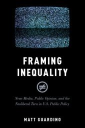 book Framing Inequality: News Media, Public Opinion, and the Neoliberal Turn in U.S. Public Policy