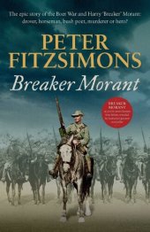 book Breaker Morant: The Epic Story of the Boer War and Harry 'Breaker' Morant - Drover, Horseman, Bush Poet - Murderer or Hero?