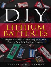 book DIY Lithium Batteries: Beginner’s Guide To Building Your Own Battery Pack