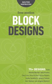 book Free-Motion Block Designs: 75+ Designs from Natalia Bonner, Geta Grama, Don Linn, Gina Perkes, Sylvia Pippen, Kathy Sandbach, Jessica Schick, Hari Walner, and Angela Walters!