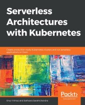 book Serverless Architectures with Kubernetes: Create production-ready Kubernetes clusters and run serverless applications on them