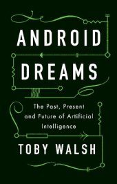 book Android Dreams: The Past, Present and Future of Artificial Intelligence