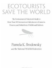 book Ecotourists Save the World: The Environmental Volunteer's Guide to More Than 300 International Adventures Toconserve, Preserve, and Rehabilitate Wildlife and Habitats