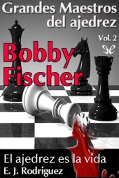 book Bobby Fischer. El Ajedrez es la vida.