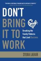 book Don't Bring It to Work: Breaking the Family Patterns That Limit Success