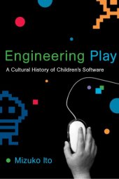 book Engineering Play: A Cultural History of Children's Software