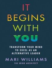 book It Begins With You: Transform your mind to excel as an alternative leader