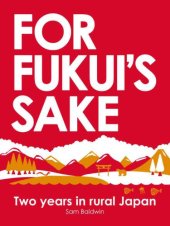 book For Fukui's Sake: Two Years In Rural Japan