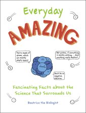 book Everyday Amazing: Fascinating Facts about the Science That Surrounds Us