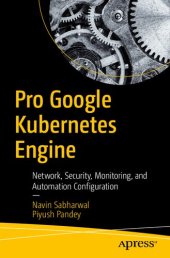 book Pro Google Kubernetes Engine: Network, Security, Monitoring, and Automation Configuration