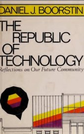 book The Republic of Technology: Reflections on Our Future Community