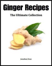 book Ginger Recipes: The Ultimate Collection - Over 30 Healthy & Delicious Recipes