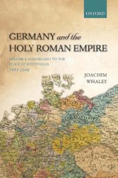 book Germany and the Holy Roman Empire: Volume I: Maximilian I to the Peace of Westphalia, 1493-1648