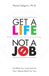 book Get a Life, Not a Job: Do What You Love and Let Your Talents Work for You