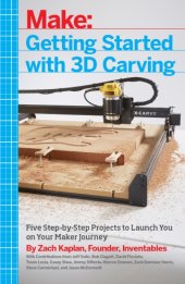 book Getting Started with 3D Carving: Using Easel, X-Carve, and Carvey to Make Things with Acrylic, Wood, Metal, and More