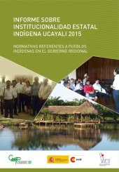 book Informe sobre institucionalidad estatal indígena - Ucayali 2015. Normativas referentes a pueblos indígenas en el gobierno regional