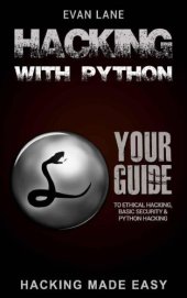 book Hacking with Python: Beginner's Guide to Ethical Hacking, Basic Security, Penetration Testing, and Python Hacking