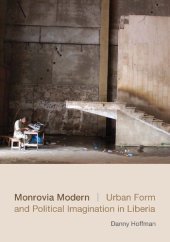 book Monrovia Modern: Urban Form and Political Imagination in Liberia