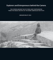 book Explorers and Entrepreneurs behind the Camera. The stories behind the pictures and photographs from the Image Archive of the Ibero-American Institute