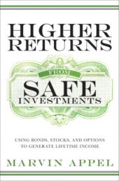 book Higher Returns from Safe Investments: Using Bonds, Stocks, and Options to Generate Lifetime Income